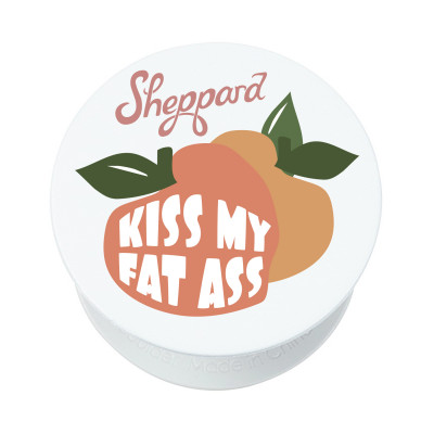 Sheppard - Kiss My Fat Ass Pop Socket